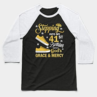 Stepping Into My 41st Birthday With God's Grace & Mercy Bday Baseball T-Shirt